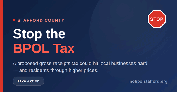 Stafford County business owners and residents: a new tax could be coming A proposed gross receipts tax (BPOL) could hit Stafford County businesses hard — and residents through higher prices. See what’s at stake and how to take action: nobpolstafford.org
